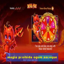 magia proibida ogum xoroque